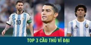 Tiêu chí đánh giá top 3 cầu thủ vĩ đại nhất